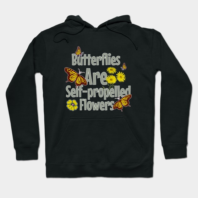 Butterflies Are Self-propelled Flowers Hoodie by Odetee